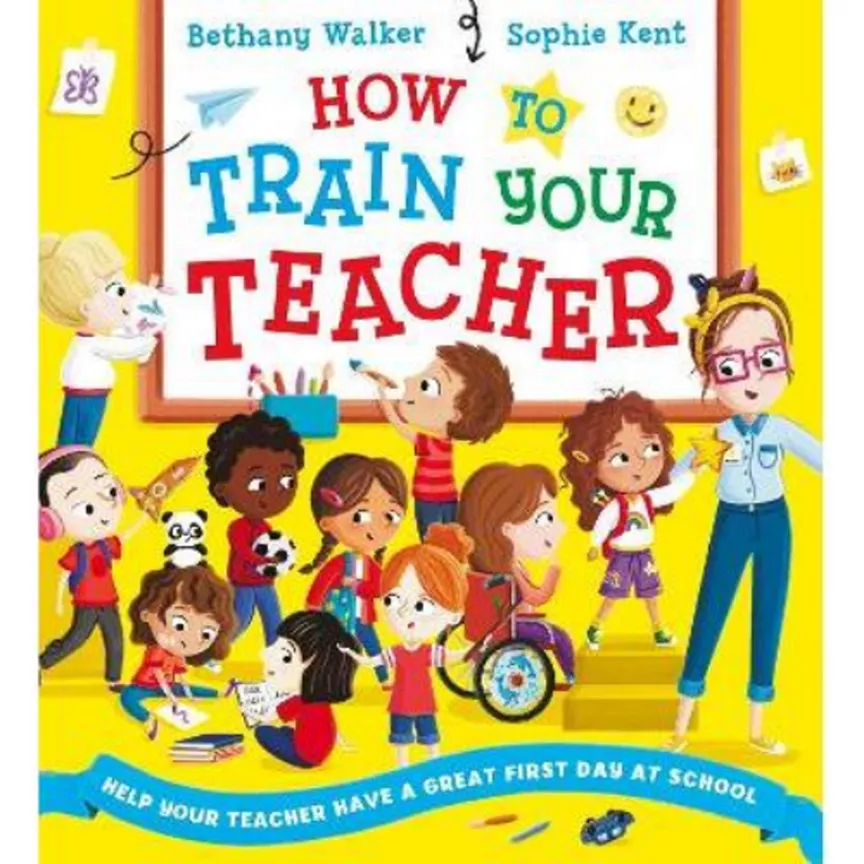 Kids How To Train Your Teacher (PB) - Bethany Walker and Sophie Kent