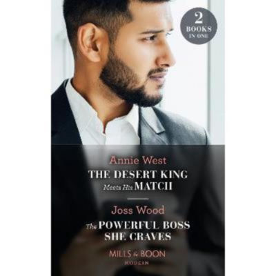 Desert King Meets His Match / The Powerful Boss She Craves - Annie West
