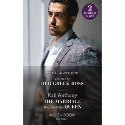 Claimed By Her Greek Boss / The Marriage That Made Her Queen - Kim Lawrence