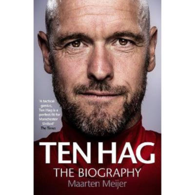 Ten Hag: The Biography - Maarten Meijer