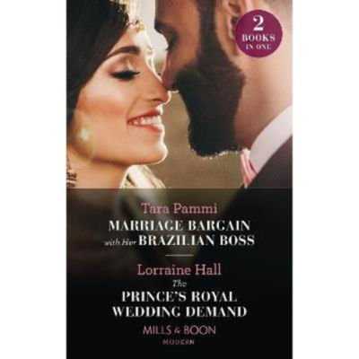 Marriage Bargain With Her Brazilian Boss / The Prince's Royal Wedding Demand - Tara Pammi
