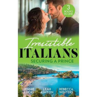 Irresistible Italians: Securing A Prince - Jennie Lucas
