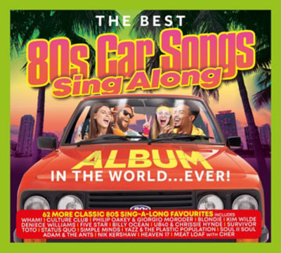 The Best 80's Car Songs Sing Along Album In The World... Ever! By Various Artists