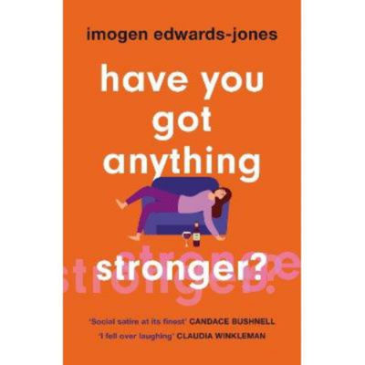 Have You Got Anything Stronger? - Imogen Edwards-Jones