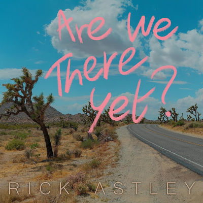 Are We There Yet? By Rick Astley