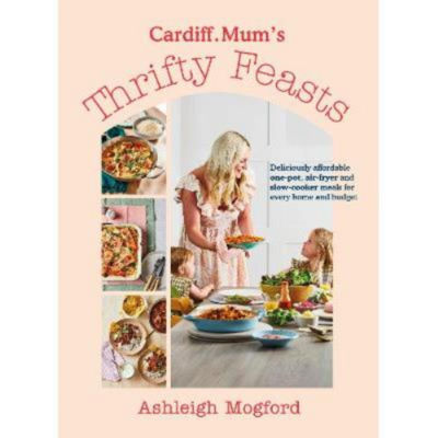 Cardiff Mum's Thrifty Feasts - Ashleigh Mogford