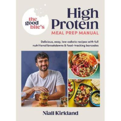 Good Bite's High Protein Meal Prep Manual - Niall Kirkland
