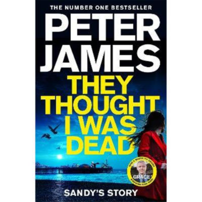 They Thought I Was Dead: Sandy's Story - Peter James