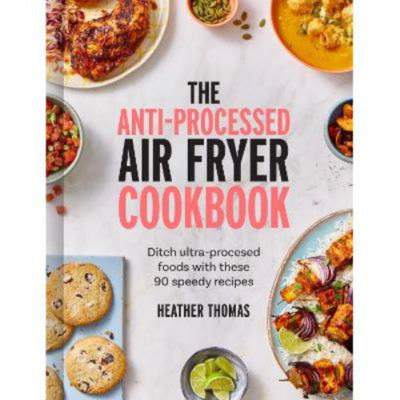 Anti-Processed Air Fryer Cookbook - Heather Thomas thumbnail 2