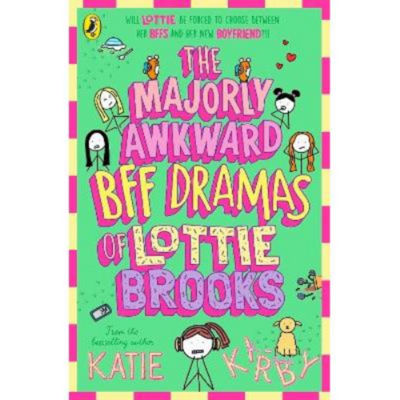 Majorly Awkward BFF Dramas of Lottie Brooks - Katie Kirby