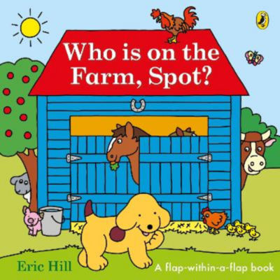 Kids Who is on the Farm, Spot? by Eric Hill