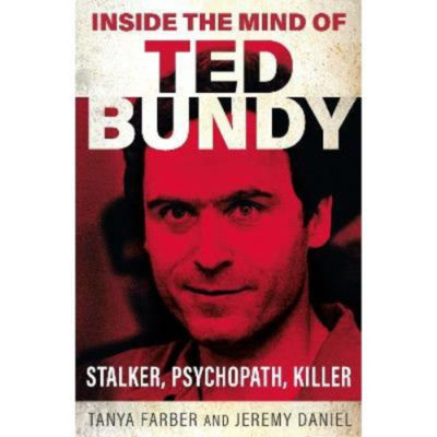 Inside the Mind of Ted Bundy - Tanya Farber
