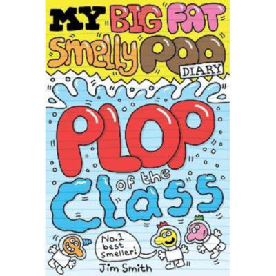 Kids My Big Fat Smelly Poo Diary 3: Plop of the Class by Jim Smith