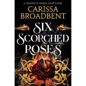 Six Scorched Roses - Carissa Broadbent