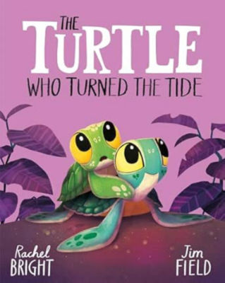 Turtle Who Turned the Tide - Rachel Bright