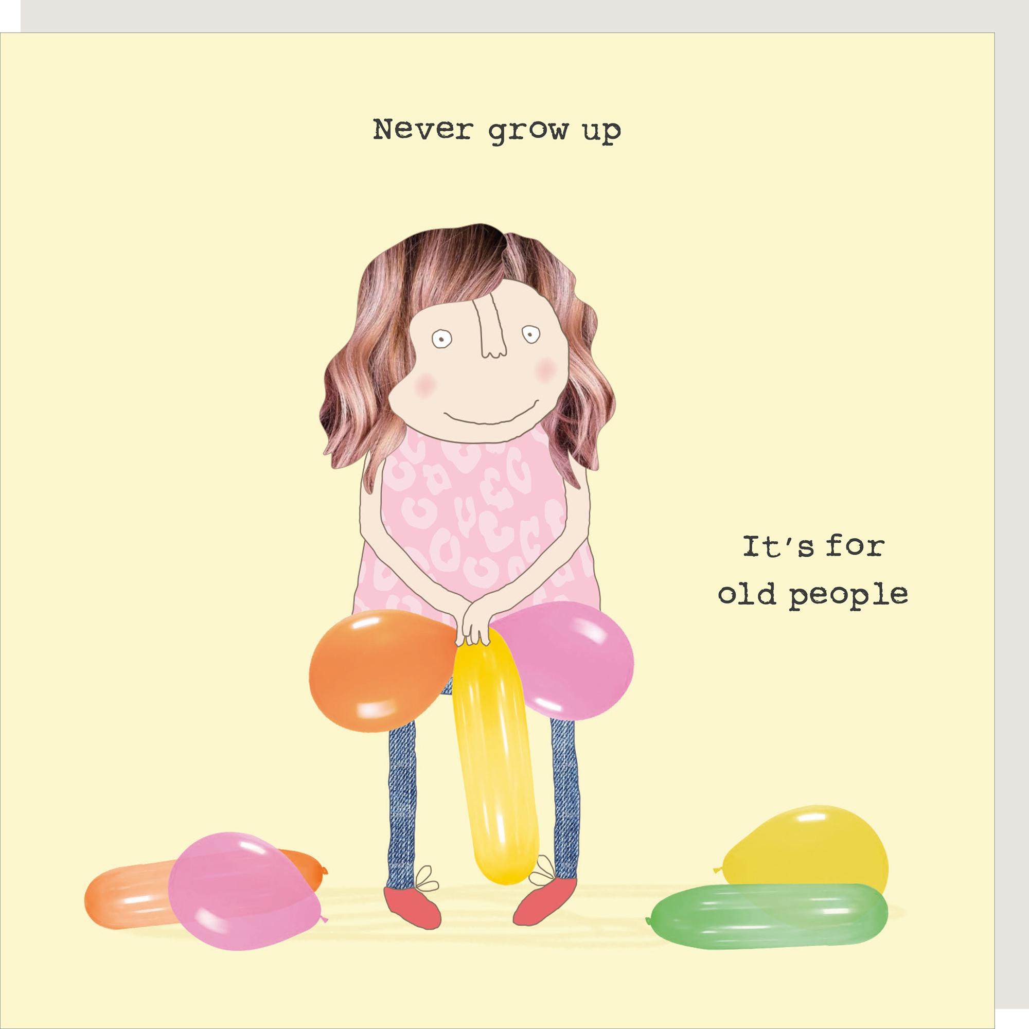 Rosie Made a Thing Never Grow Up Birthday Greeting Card