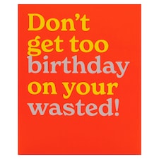 Mint Birthday Card Don't Get Too Birthday On Your Wasted!